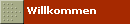 Willkommen